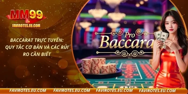 Baccarat Trực Tuyến: Quy Tắc Cơ Bản Và Các Rủi Ro Cần Biết