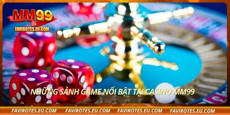 Những sảnh game nổi bật tại casino MM99