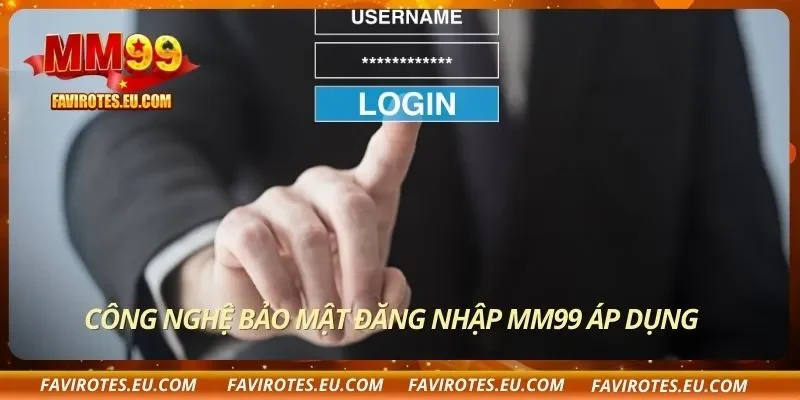 Công nghệ bảo mật đăng nhập MM99 áp dụng