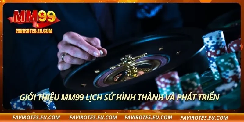Giới thiệu MM99 lịch sử hình thành và phát triển
