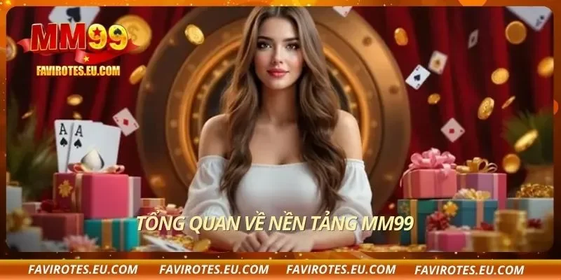 Tổng quan về nền tảng MM99